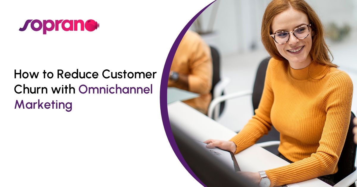 Reduce Customer Churn with Omnichannel Marketing