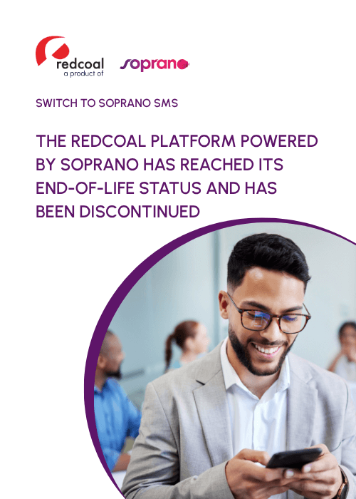 switch to soprano sms the legacy redcoal sms platform – powered by soprano – has reached its end of life status and has now been discontinued switch to soprano sms the legacy redcoal sms platform – powered by soprano – has reached its end of life status and has now been discontinued