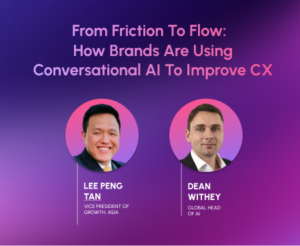 Webinar: From Friction to Flow: How Brands Are Using Conversational AI to Improve CX